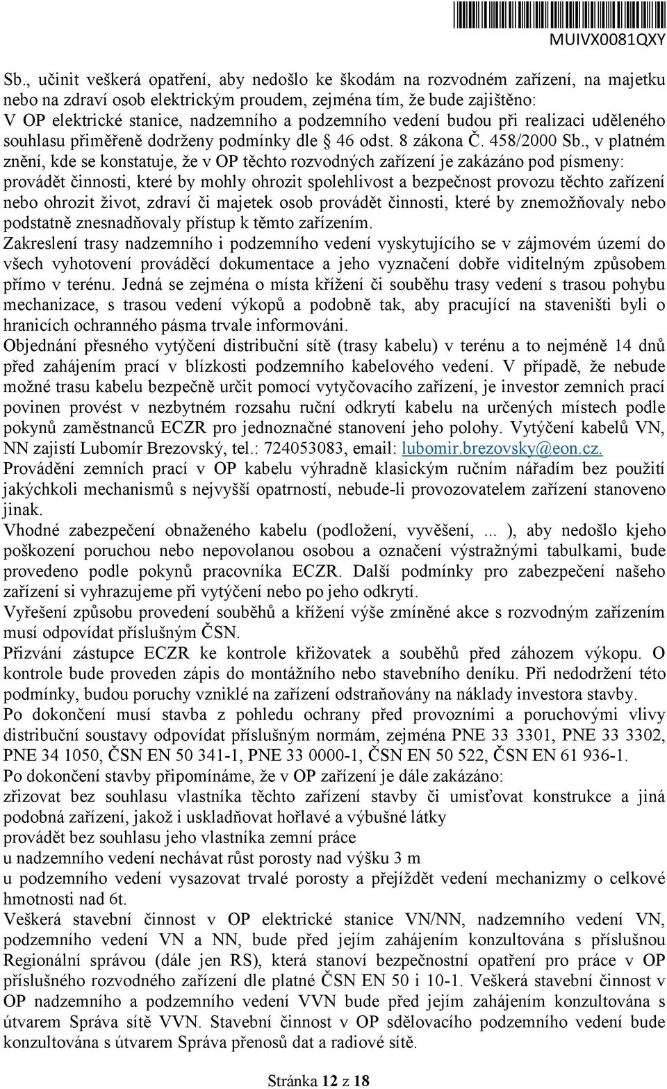 podzemního vedení budou při realizaci uděleného souhlasu přiměřeně dodrženy podmínky dle 46 odst. 8 zákona Č. 458/2000 Sb.