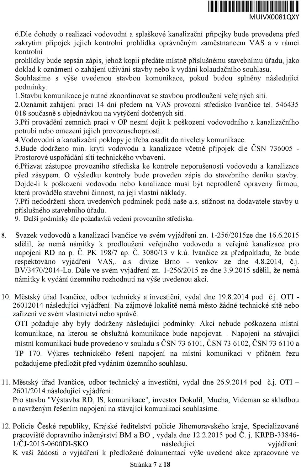 sepsán zápis, jehož kopii předáte místně příslušnému stavebnímu úřadu, jako doklad k oznámení o zahájení užívání stavby nebo k vydání kolaudačního souhlasu.