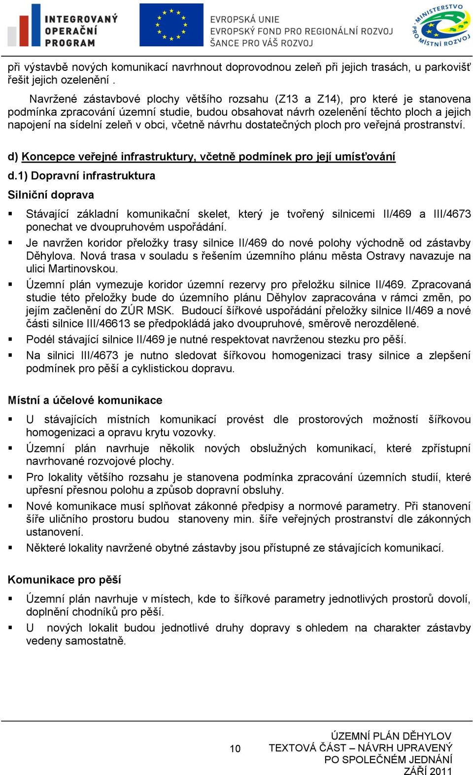 obci, včetně návrhu dostatečných ploch pro veřejná prostranství. d) Koncepce veřejné infrastruktury, včetně podmínek pro její umísťování d.