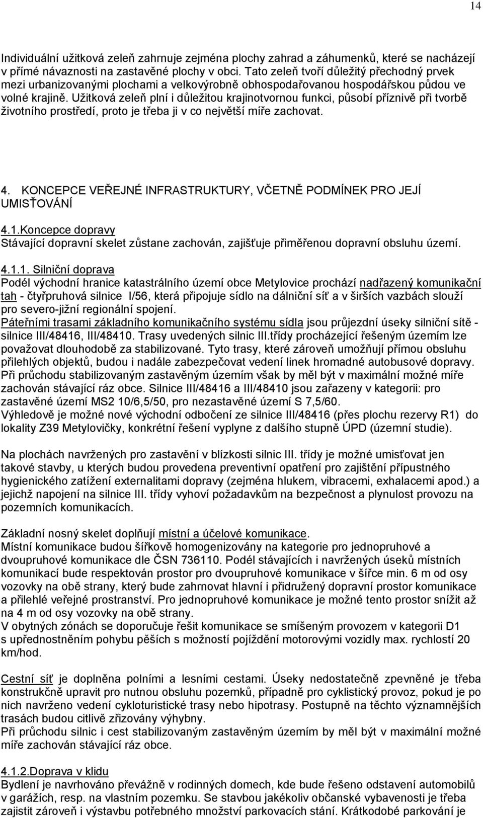 Užitková zeleň plní i důležitou krajinotvornou funkci, působí příznivě při tvorbě životního prostředí, proto je třeba ji v co největší míře zachovat. 4.