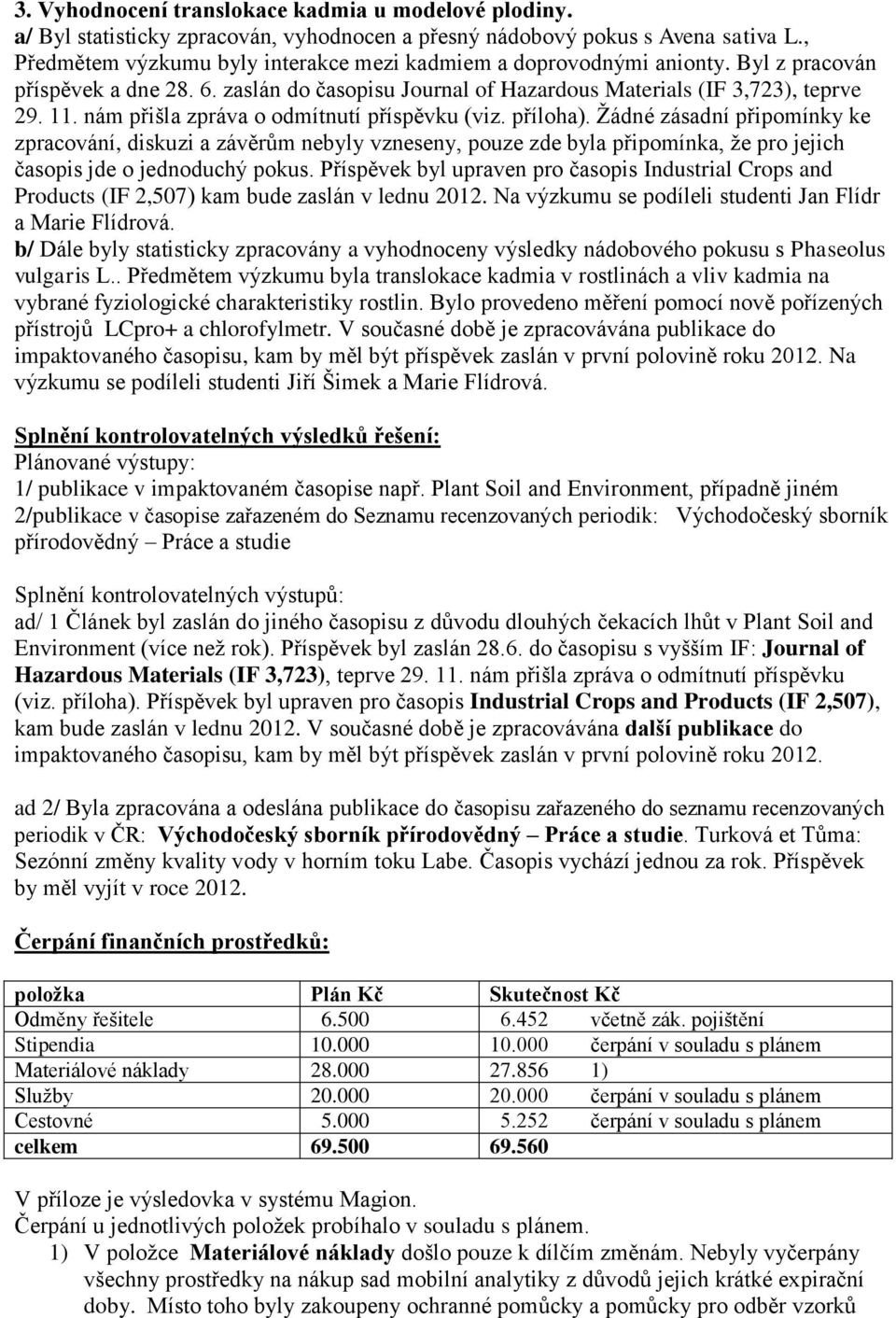 nám přišla zpráva o odmítnutí příspěvku (viz. příloha).