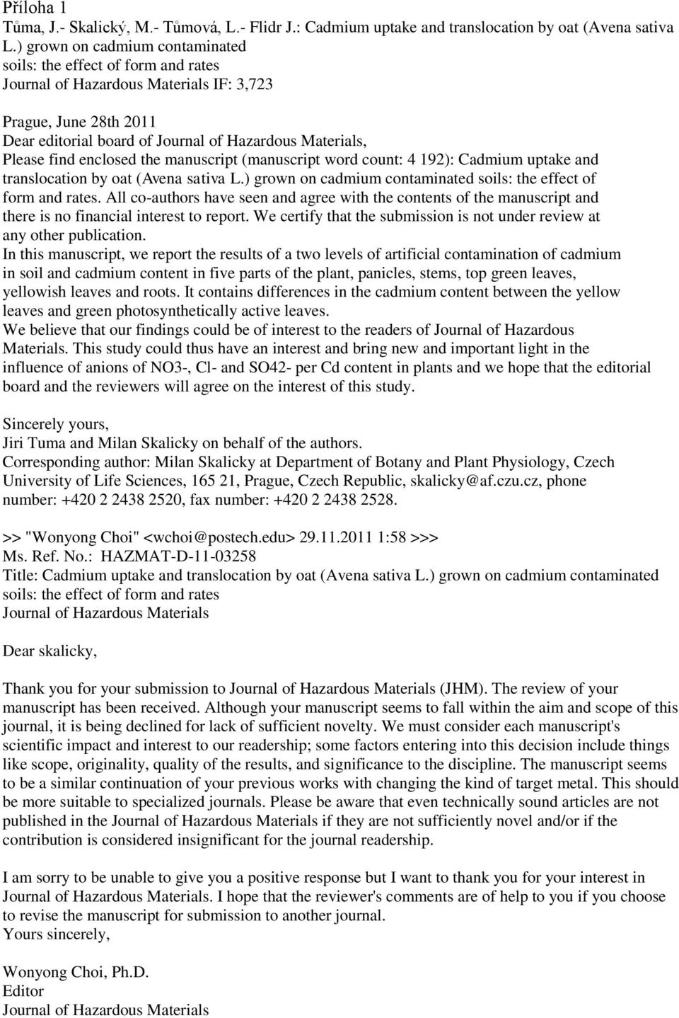 enclosed the manuscript (manuscript word count: 4 192): Cadmium uptake and translocation by oat (Avena sativa L.) grown on cadmium contaminated soils: the effect of form and rates.