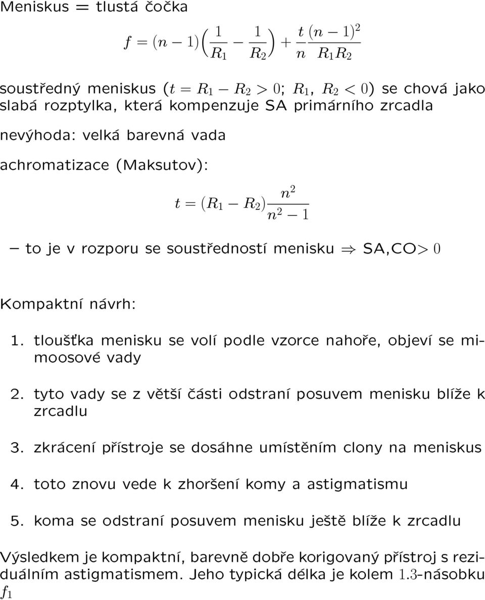 tlou¹»ka menisku se volí podle vzorce nahoøe, objeví se mimoosové vady 2. tyto vady se z vìt¹í èásti odstraní posuvem menisku blí¾e k zrcadlu 3.