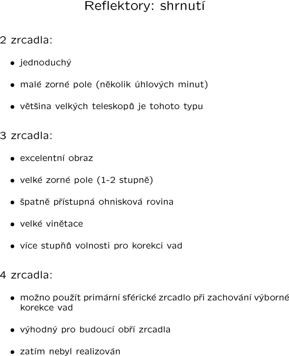 ohnisková rovina velké vinìtace více stupòù volnosti pro korekci vad 4 zrcadla: mo¾no pou¾ít primární