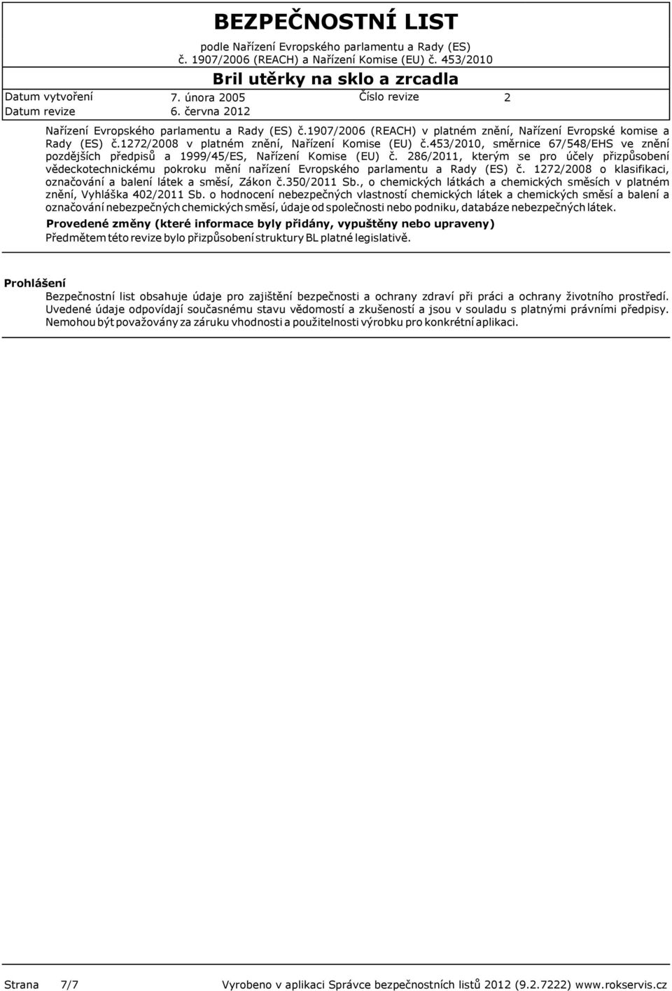 1907/006 (REACH) v platném znění, Nařízení Evropské komise a Rady (ES) č.17/008 v platném znění, Nařízení Komise (EU) č.