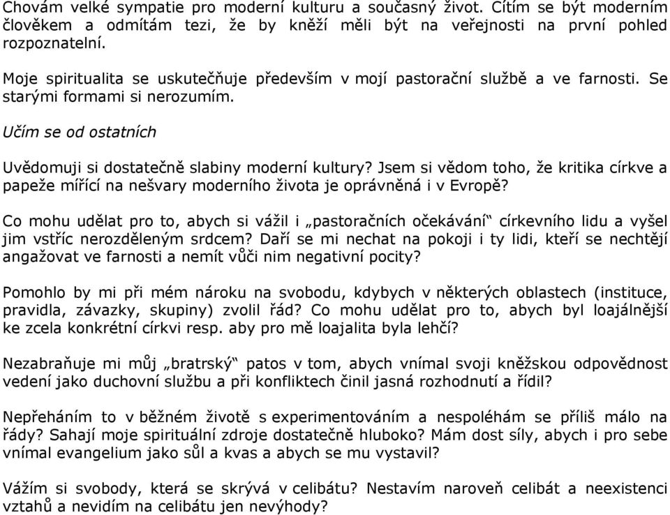 Jsem si vědom toho, že kritika církve a papeže mířící na nešvary moderního života je oprávněná i v Evropě?