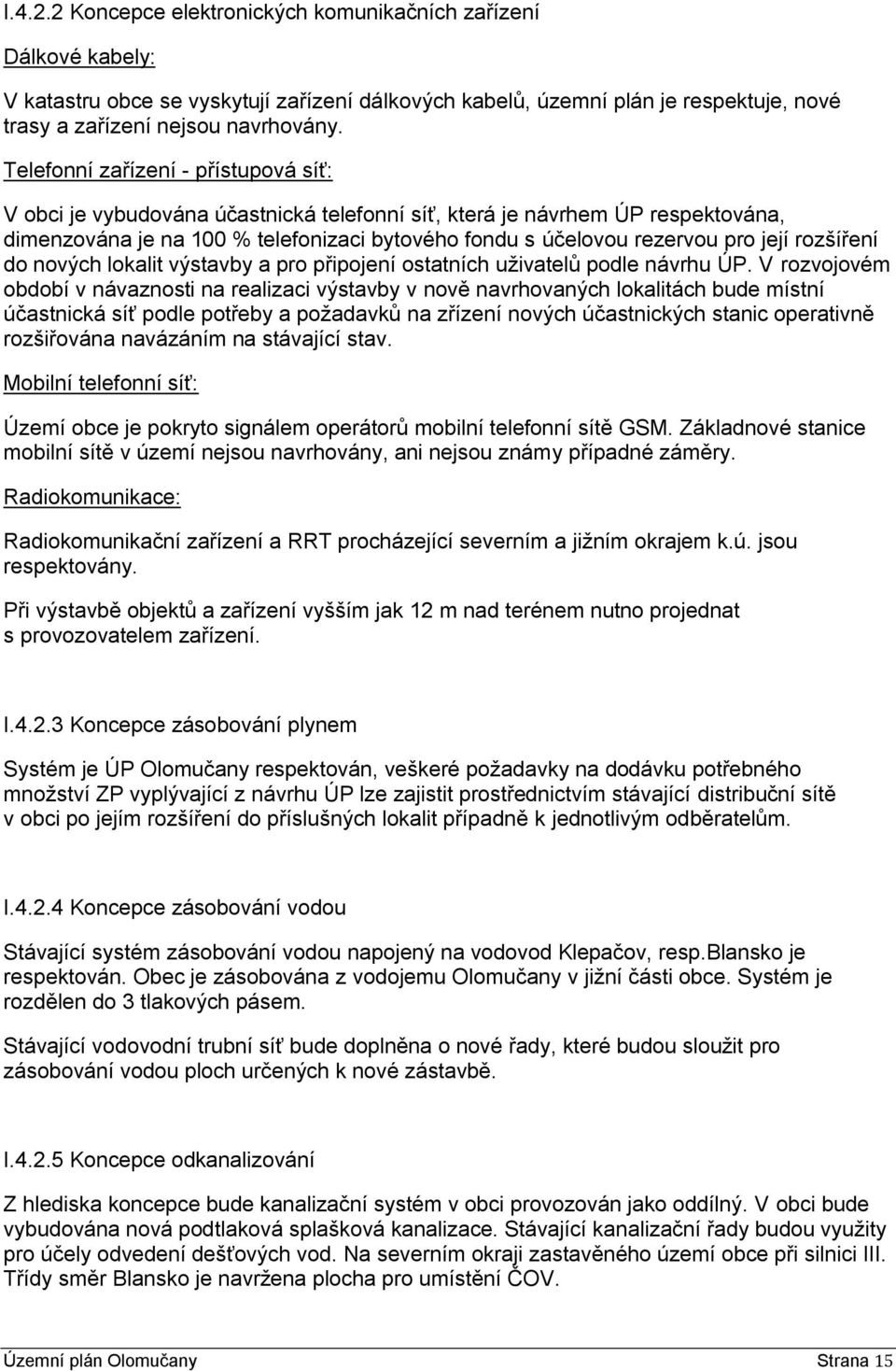 rozšíření do nových lokalit výstavby a pro připojení ostatních uţivatelů podle návrhu ÚP.