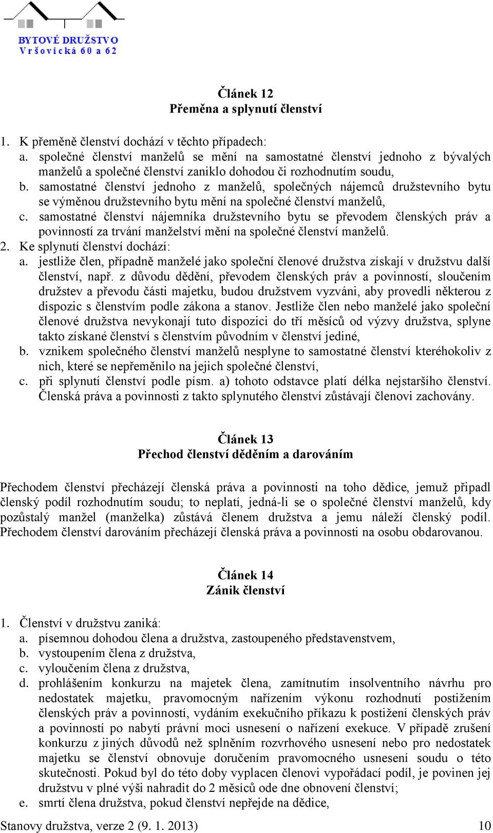 samostatné členství jednoho z manželů, společných nájemců družstevního bytu se výměnou družstevního bytu mění na společné členství manželů, c.