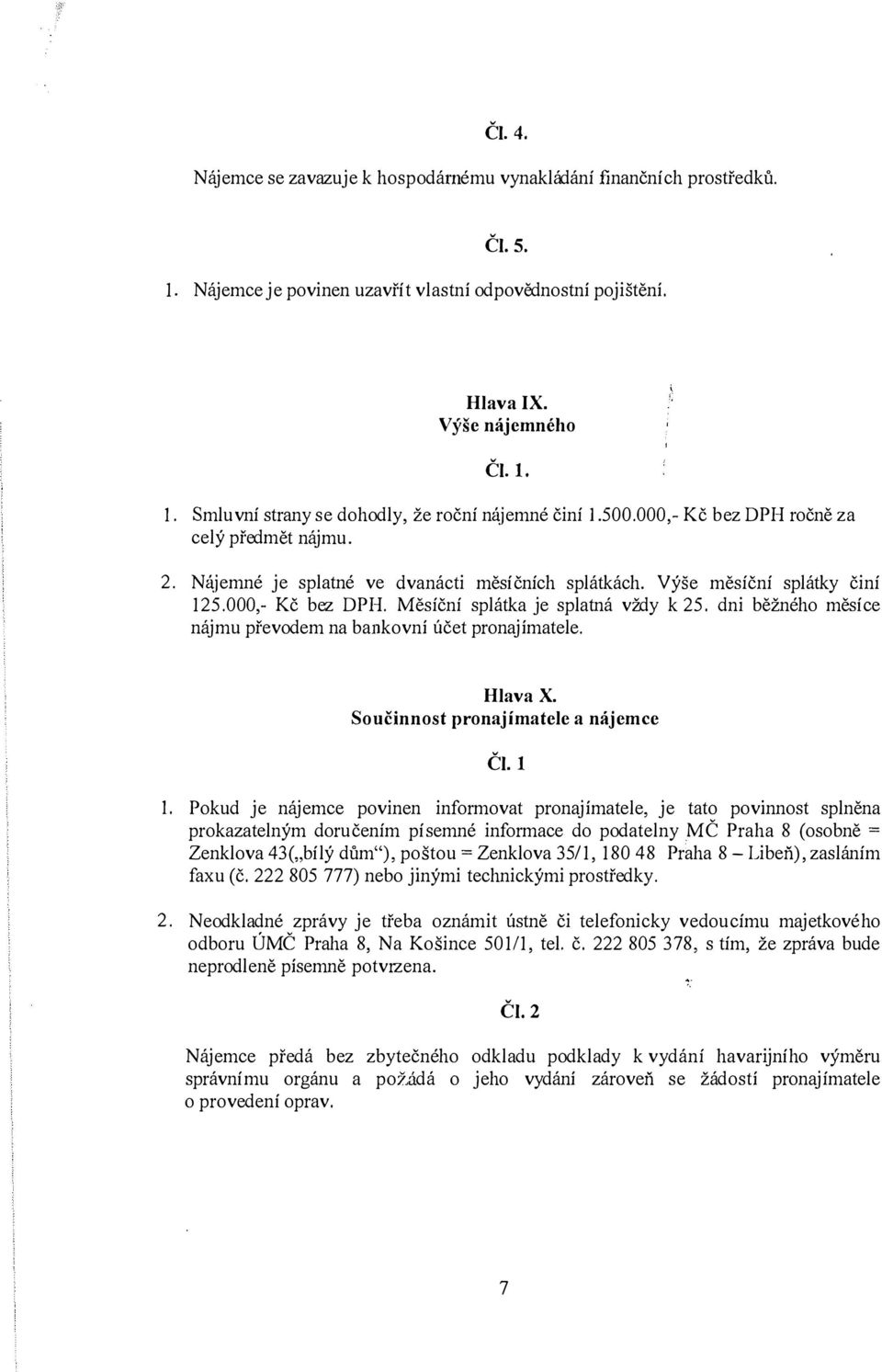 dni běžného měsíce nájmu převodem na bankovní účet pronajímatele. Hlava X. Součinnost pronajímatele a nájemce ČI. I 1.