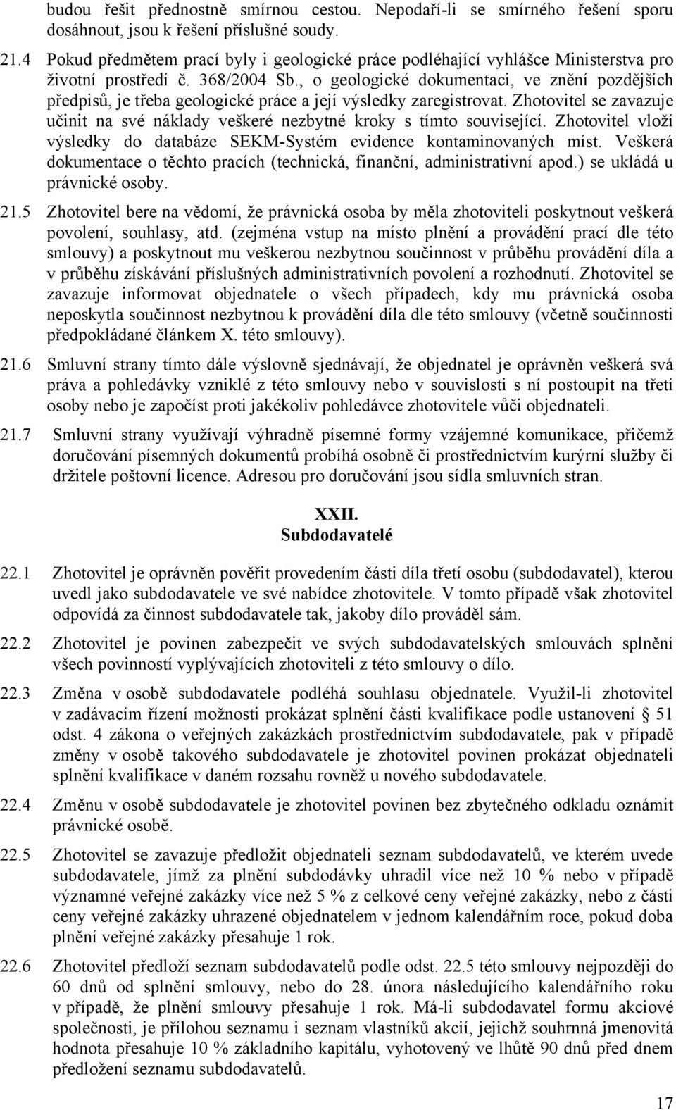 , o geologické dokumentaci, ve znění pozdějších předpisů, je třeba geologické práce a její výsledky zaregistrovat.