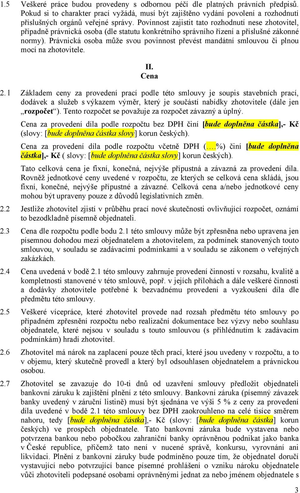 Právnická osoba může svou povinnost převést mandátní smlouvou či plnou mocí na zhotovitele. II. Cena 2.