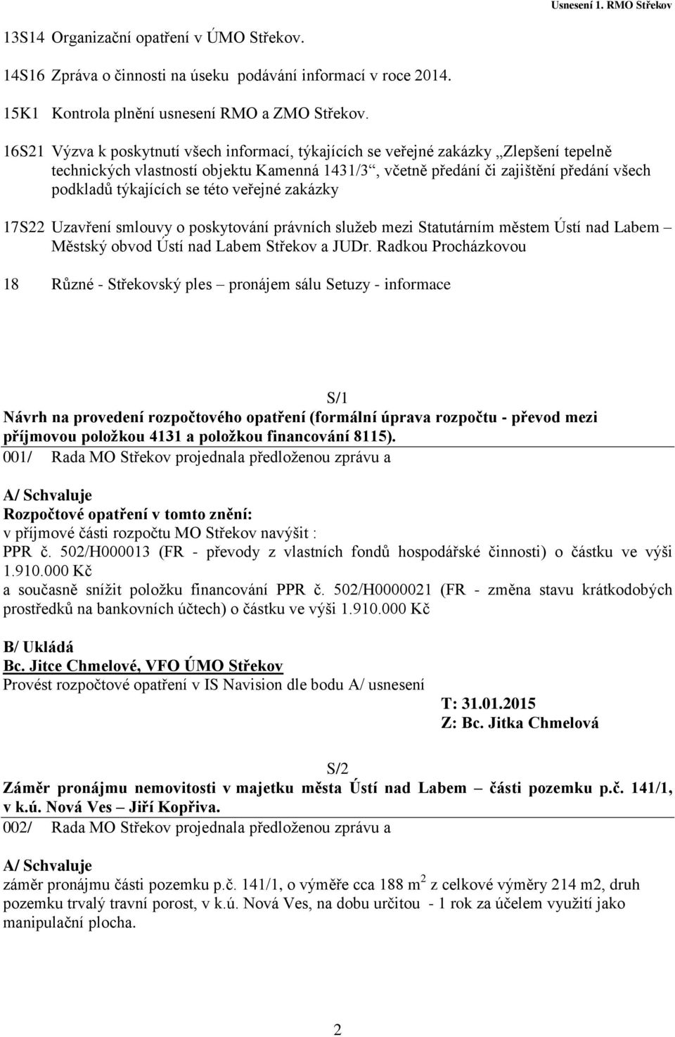 se této veřejné zakázky 17S22 Uzavření smlouvy o poskytování právních služeb mezi Statutárním městem Ústí nad Labem Městský obvod Ústí nad Labem Střekov a JUDr.