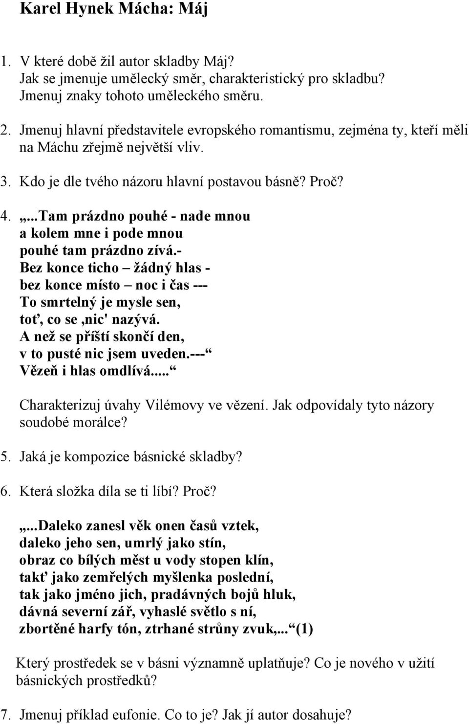 ...Tam prázdno pouhé - nade mnou a kolem mne i pode mnou pouhé tam prázdno zívá.- Bez konce ticho žádný hlas - bez konce místo noc i čas --- To smrtelný je mysle sen, toť, co se,nic' nazývá.