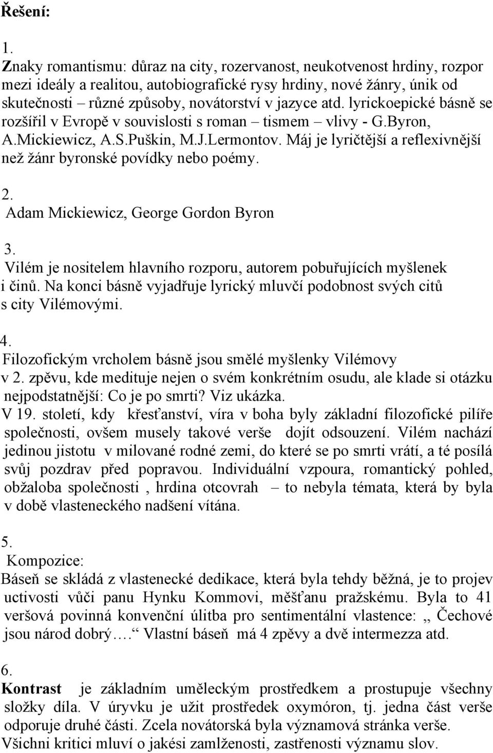 lyrickoepické básně se rozšířil v Evropě v souvislosti s roman tismem vlivy - G.Byron, A.Mickiewicz, A.S.Puškin, M.J.Lermontov. Máj je lyričtější a reflexivnější než žánr byronské povídky nebo poémy.