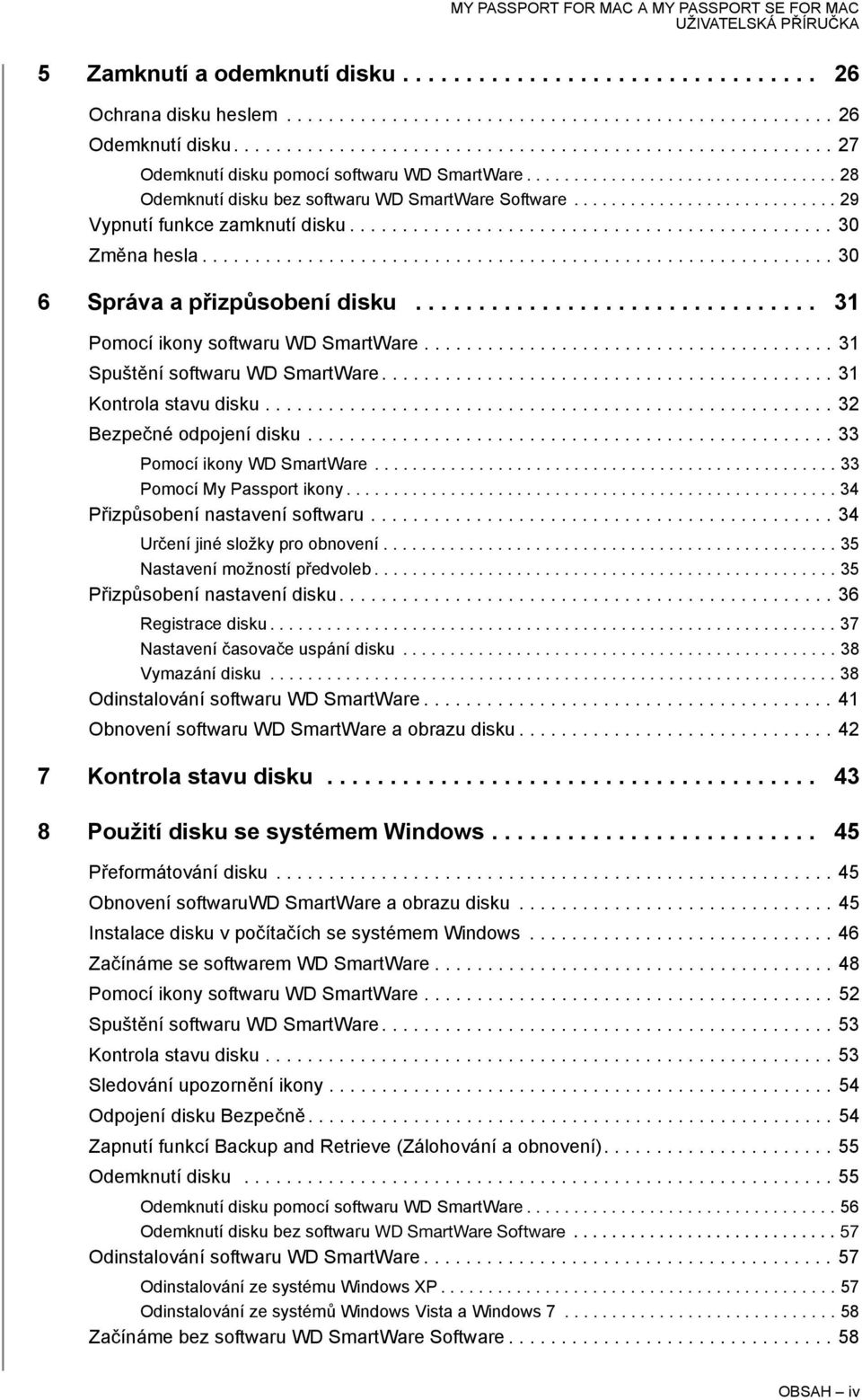 ........................... 29 Vypnutí funkce zamknutí disku.............................................. 30 Změna hesla............................................................ 30 6 Správa a přizpůsobení disku.