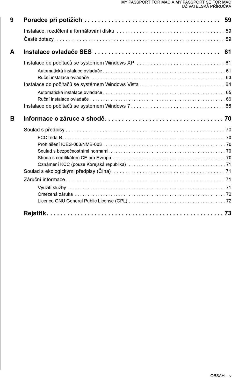 .................................................... 63 Instalace do počítačů se systémem Windows Vista.............................. 64 Automatická instalace ovladače................................................ 65 Ruční instalace ovladače.