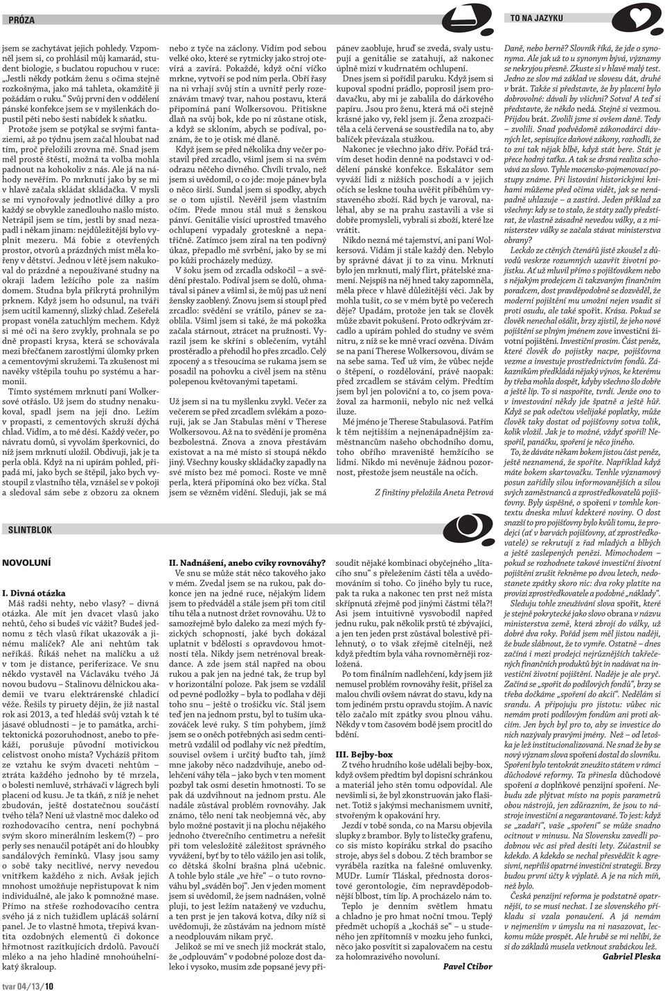 Svůj první den v oddělení pánské konfekce jsem se v myšlenkách dopustil pěti nebo šesti nabídek k sňatku.