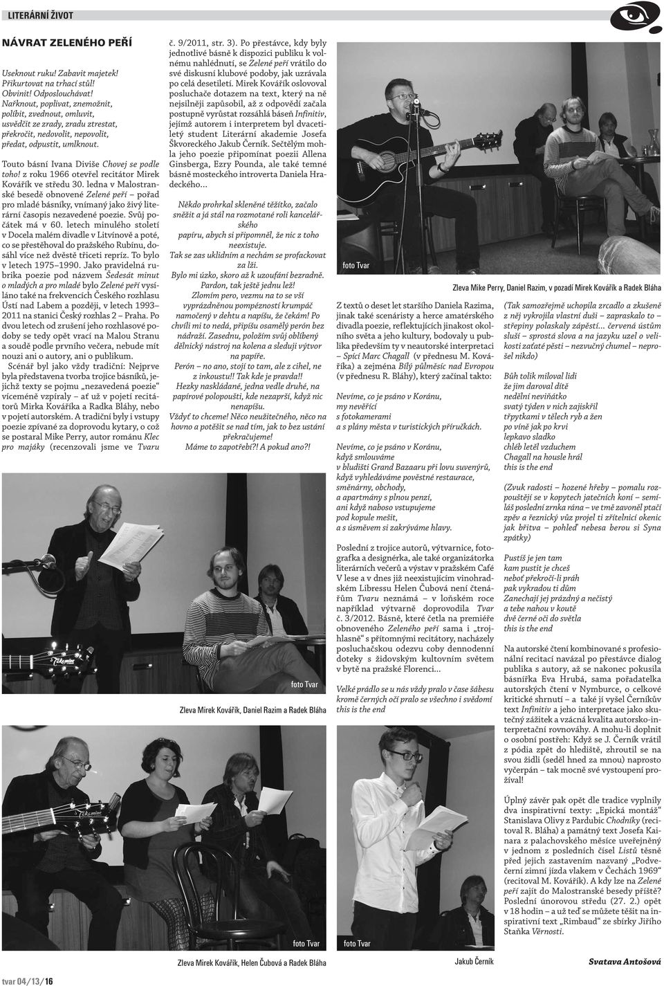 Touto básní Ivana Diviše Chovej se podle toho! z roku 1966 otevřel recitátor Mirek Kovářík ve středu 30.