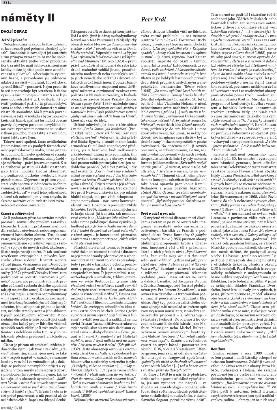 zaměňovat ani s jakýmkoli zobecňujícím vyústěním básně, s převedením její jedinečné události na širší morální, filosofické či prostě lidské poselství.