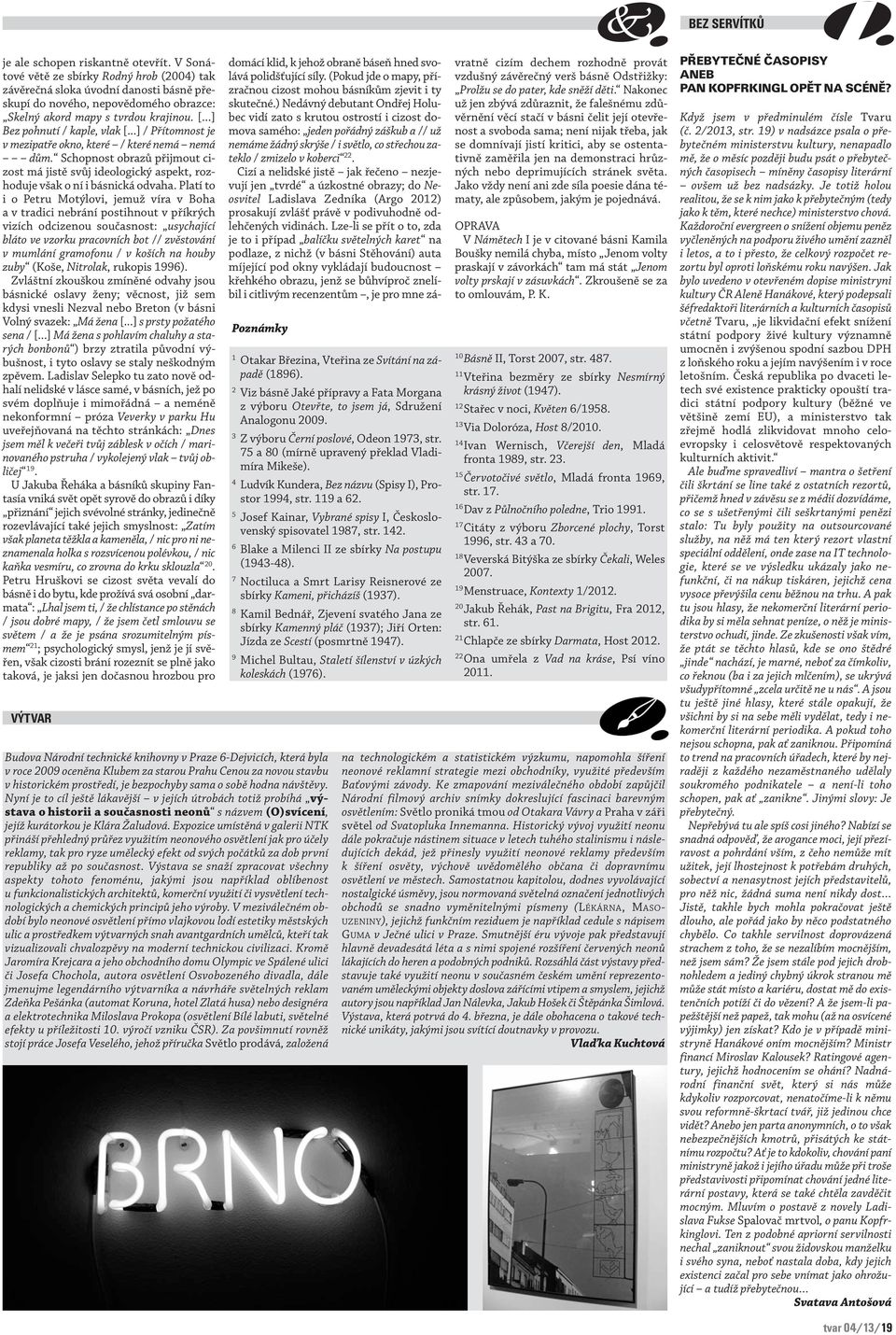 Schopnost obrazů přijmout cizost má jistě svůj ideologický aspekt, rozhoduje však o ní i básnická odvaha.