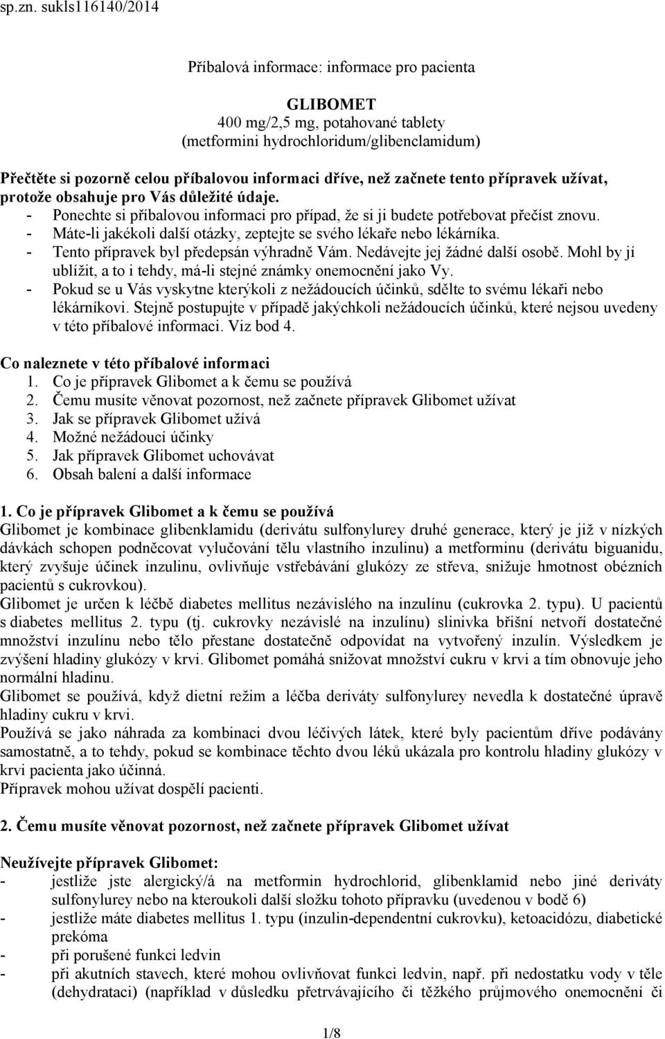 dříve, než začnete tento přípravek užívat, protože obsahuje pro Vás důležité údaje. - Ponechte si příbalovou informaci pro případ, že si ji budete potřebovat přečíst znovu.