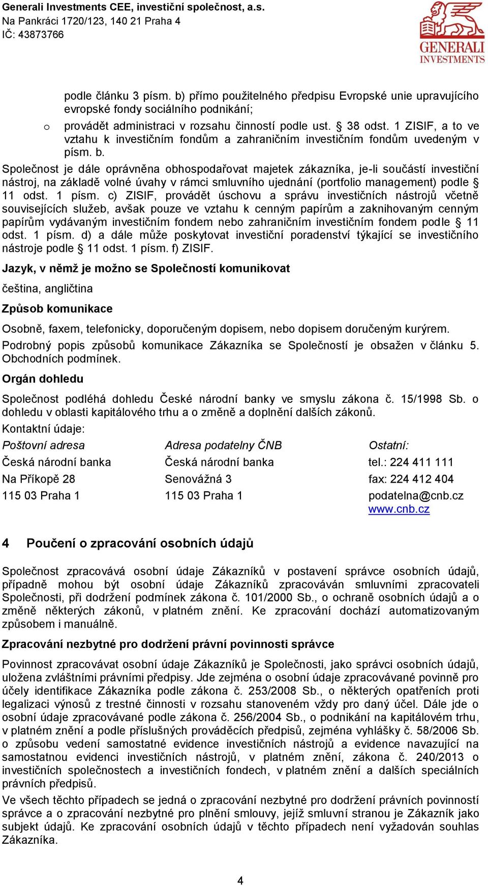 1 ZISIF, a t ve vztahu k investičním fndům a zahraničním investičním fndům uvedeným v písm. b.