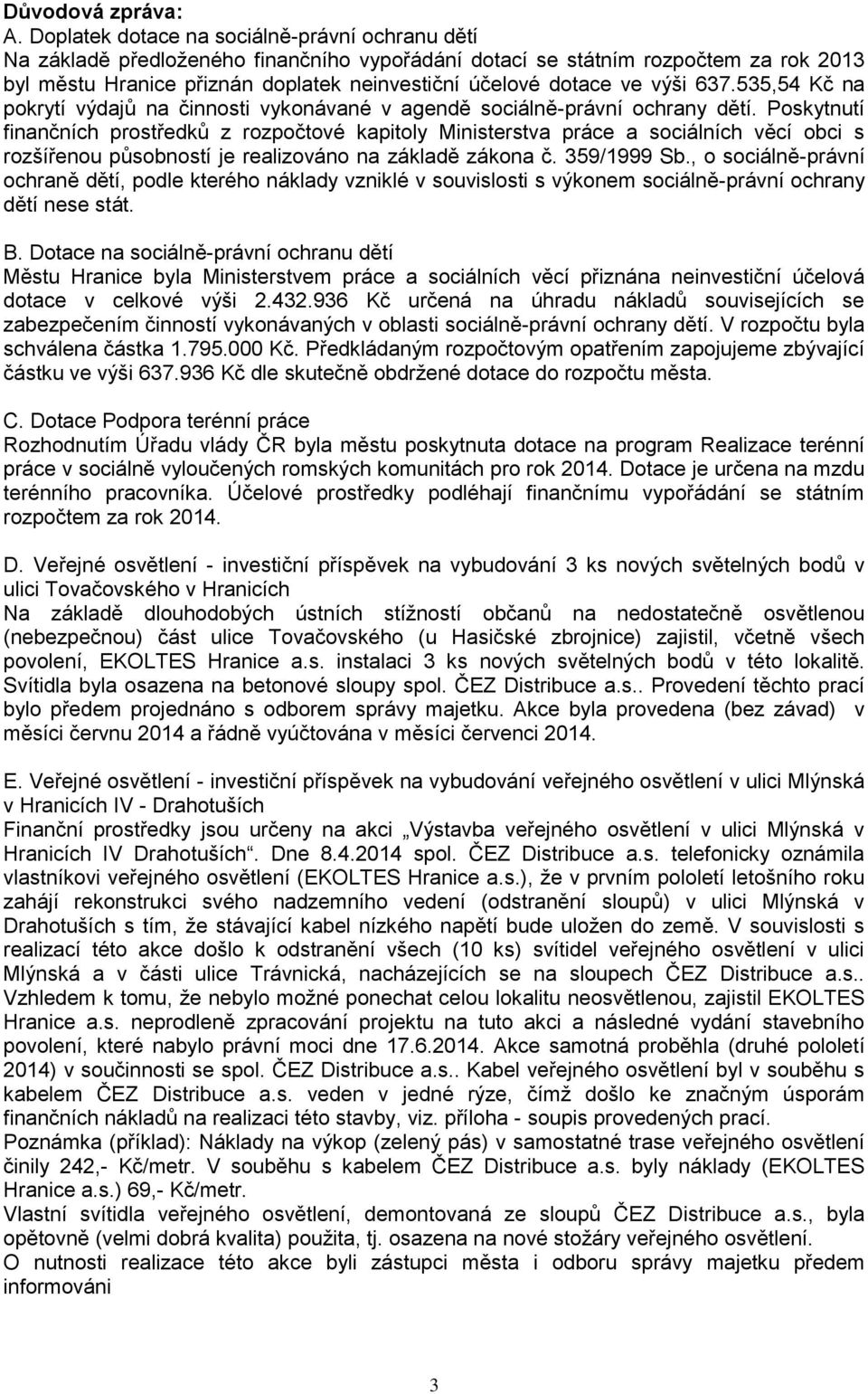 výši 637.535,54 Kč na pokrytí výdajů na činnosti vykonávané v agendě sociálně-právní ochrany dětí.