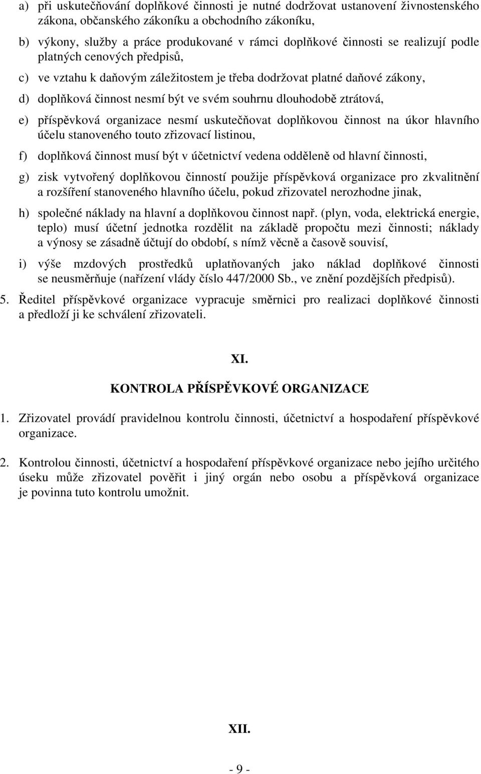 ztrátová, e) příspěvková organizace nesmí uskutečňovat doplňkovou činnost na úkor hlavního účelu stanoveného touto zřizovací listinou, f) doplňková činnost musí být v účetnictví vedena odděleně od