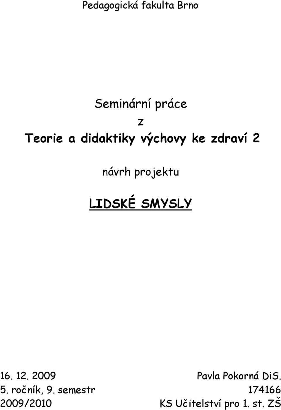 SMYSLY 16. 12. 2009 Pavla Pokorná DiS. 5. ročník, 9.