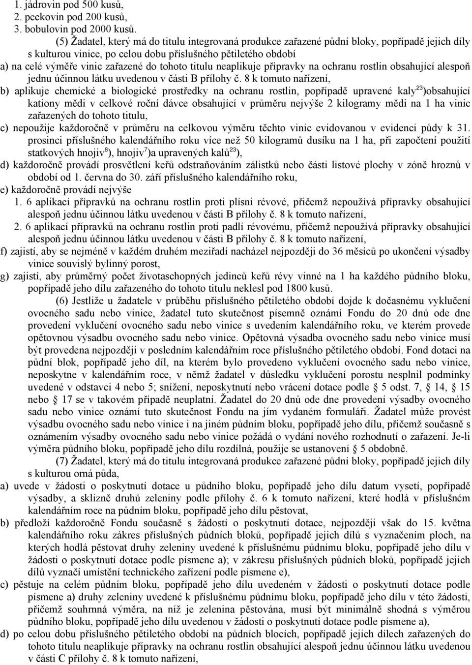 tohoto titulu neaplikuje přípravky na ochranu rostlin obsahující alespoň jednu účinnou látku uvedenou v části B přílohy č.