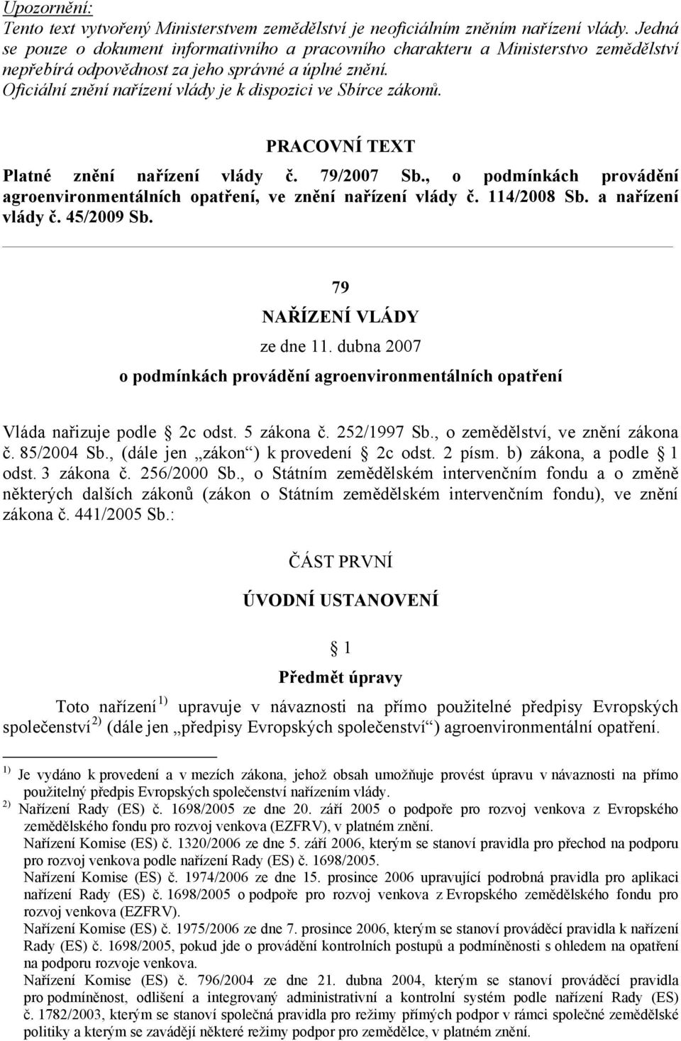 Oficiální znění nařízení vlády je k dispozici ve Sbírce zákonů. PRACOVNÍ TEXT Platné znění nařízení vlády č. 79/2007 Sb.