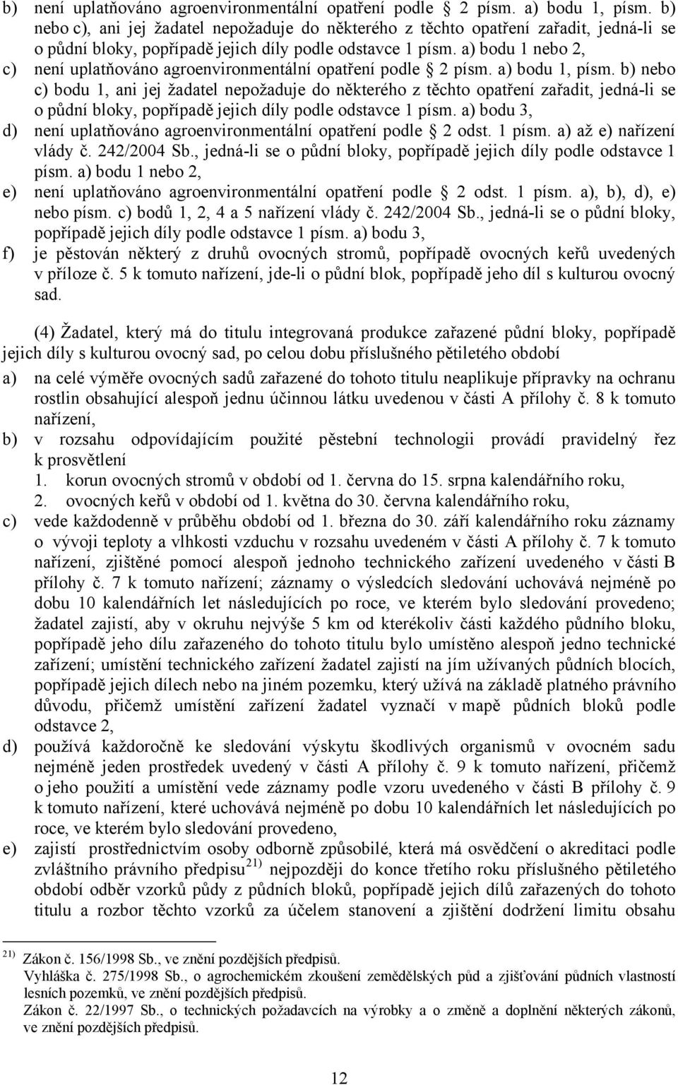 a) bodu 1 nebo 2, c) není uplatňováno agroenvironmentální opatření podle 2 písm. a) bodu 1, písm.