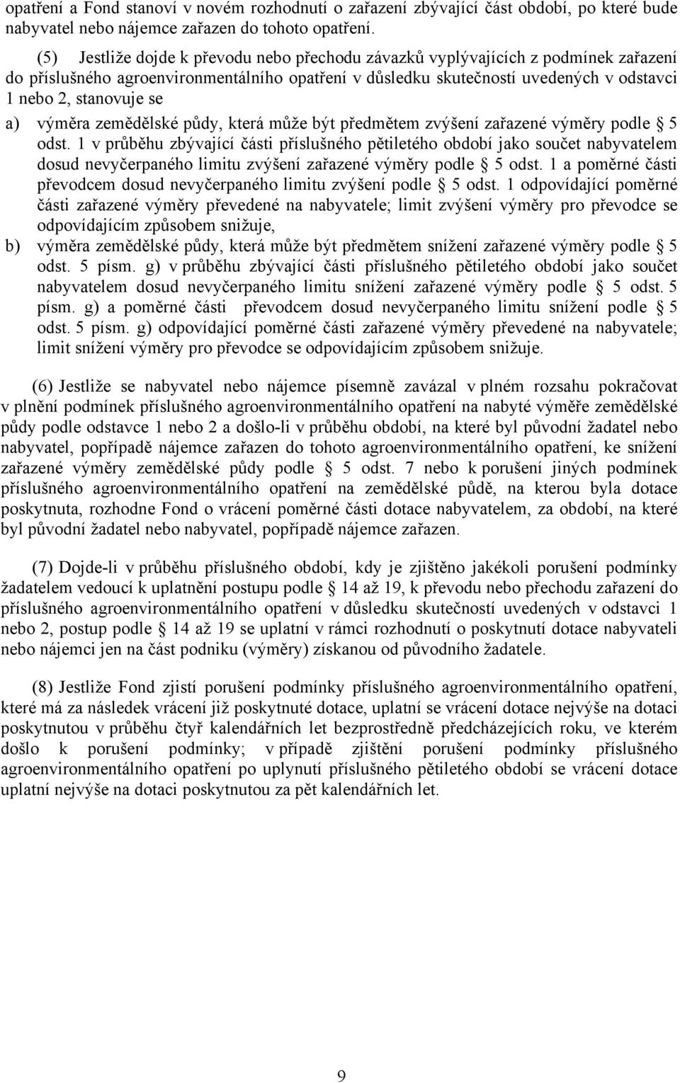 a) výměra zemědělské půdy, která může být předmětem zvýšení zařazené výměry podle 5 odst.