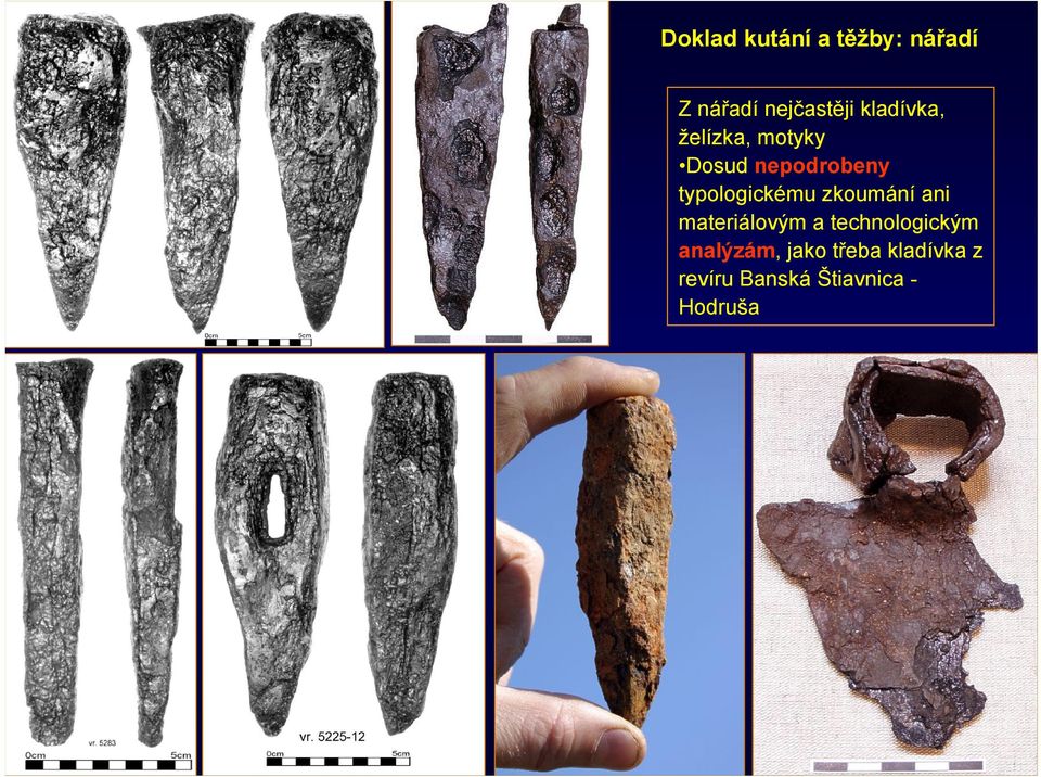 typologickému zkoumání ani materiálovým a