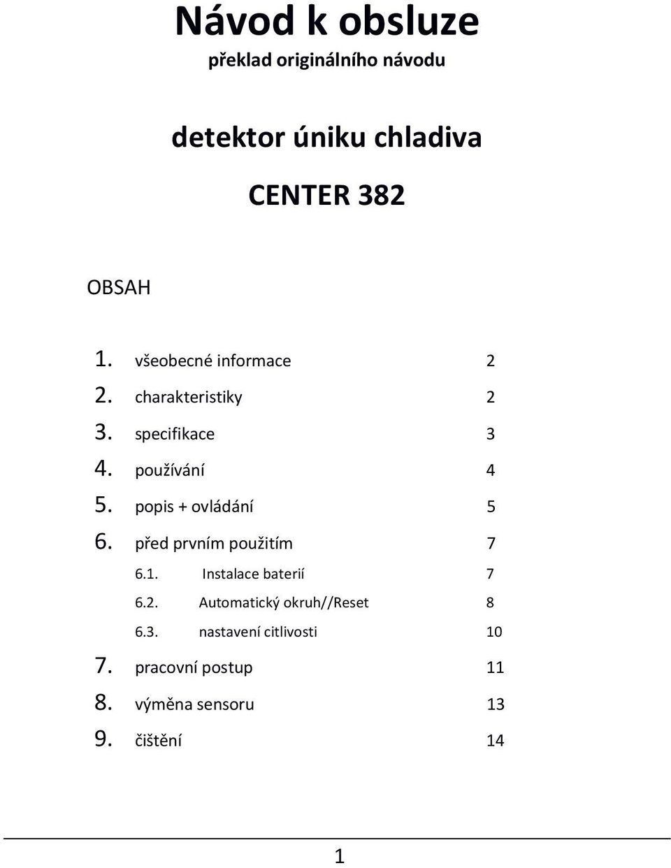 popis + ovládání 5 6. před prvním použitím 7 6.1. Instalace baterií 7 6.2.