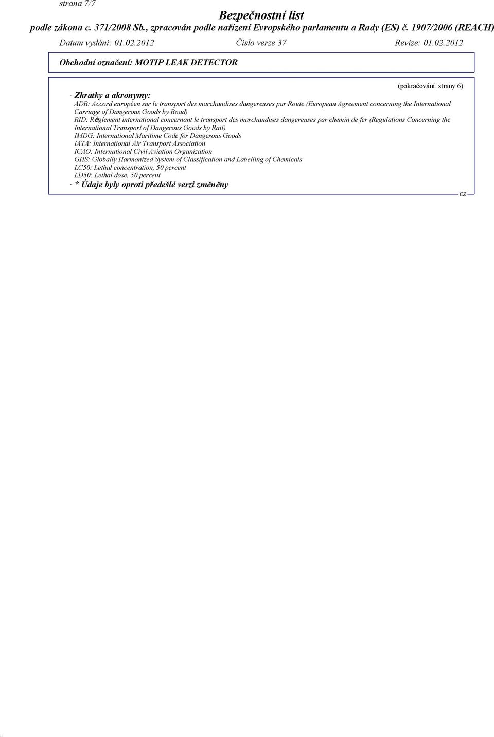 Transport of Dangerous Goods by Rail) IMDG: International Maritime Code for Dangerous Goods IATA: International Air Transport Association ICAO: International Civil Aviation