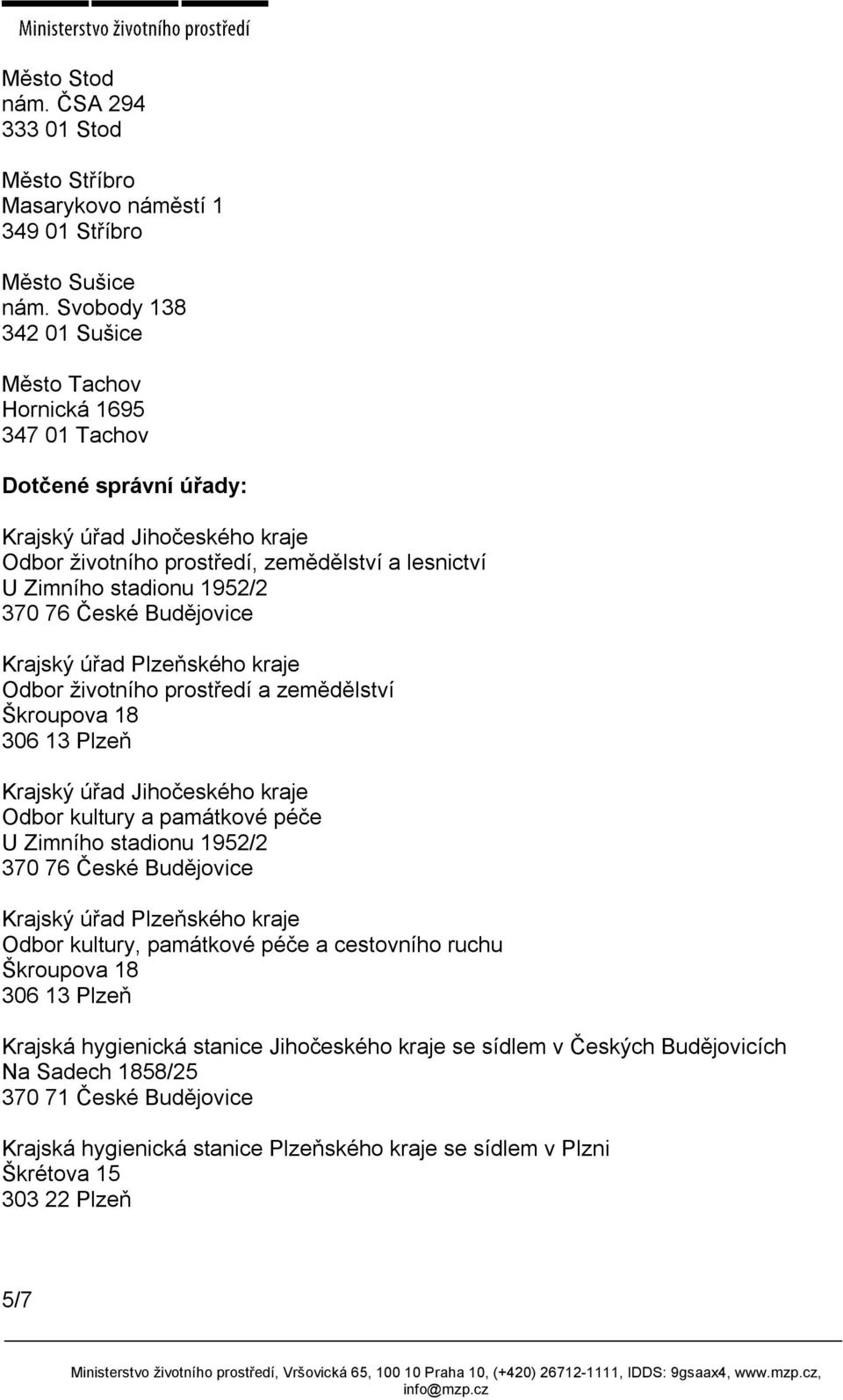 370 76 České Budějovice Krajský úřad Plzeňského kraje Odbor životního prostředí a zemědělství Škroupova 18 306 13 Plzeň Krajský úřad Jihočeského kraje Odbor kultury a památkové péče U Zimního