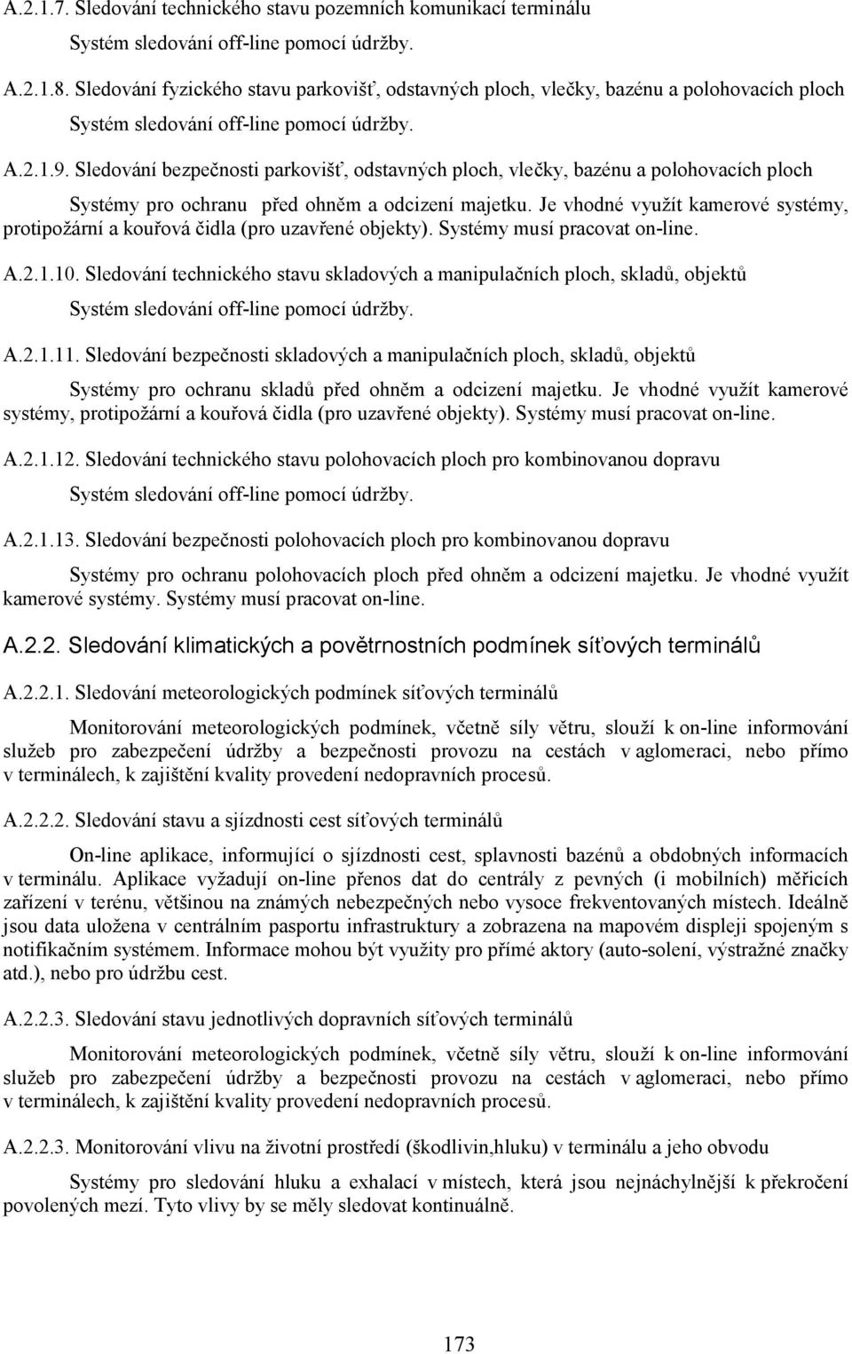 Sledování bezpečnosti parkovišť, odstavných ploch, vlečky, bazénu a polohovacích ploch Systémy pro ochranu před ohněm a odcizení majetku.