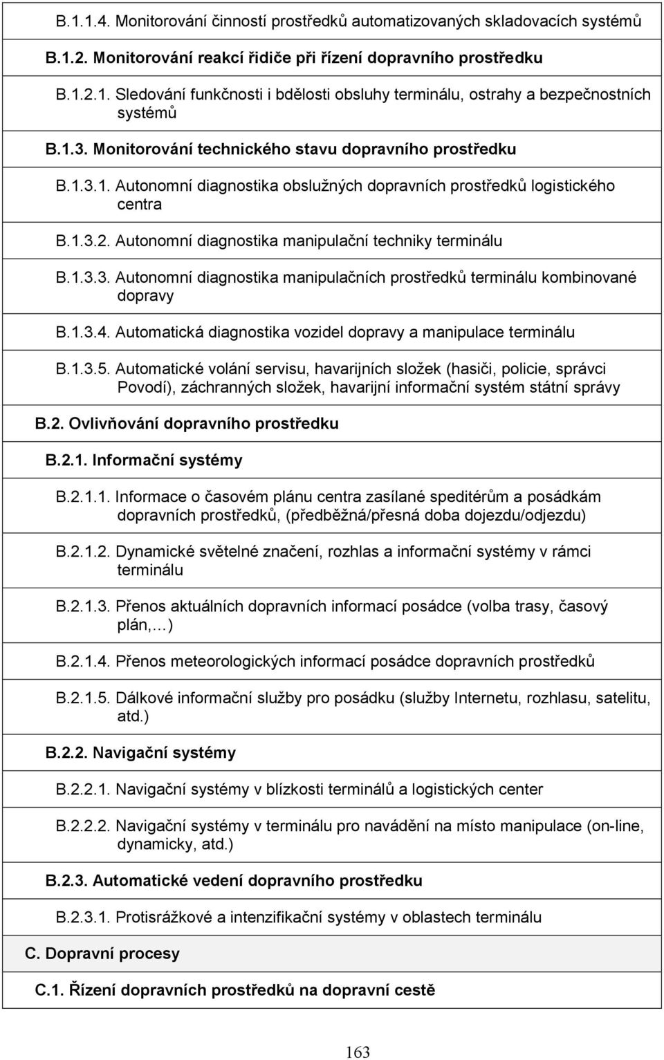 Autonomní diagnostika manipulační techniky terminálu B.1.3.3. Autonomní diagnostika manipulačních prostředků terminálu kombinované dopravy B.1.3.4.