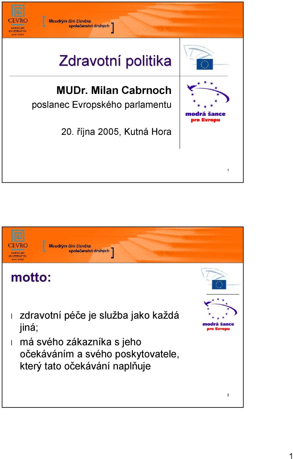 října 2005, Kutná Hora 1 motto: zdravotní péče je služba