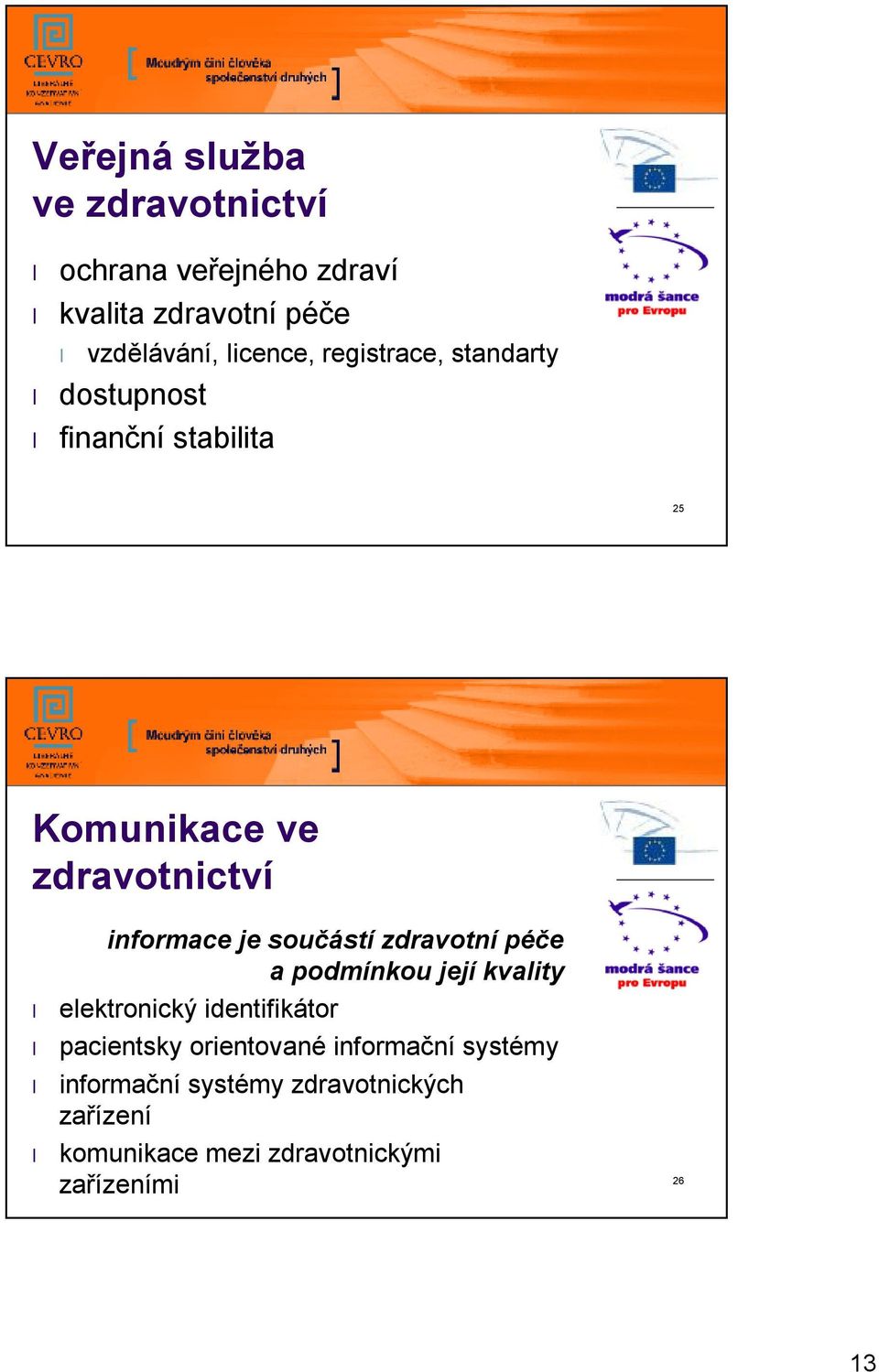 součástí zdravotní péče a podmínkou její kvality elektronický identifikátor pacientsky orientované