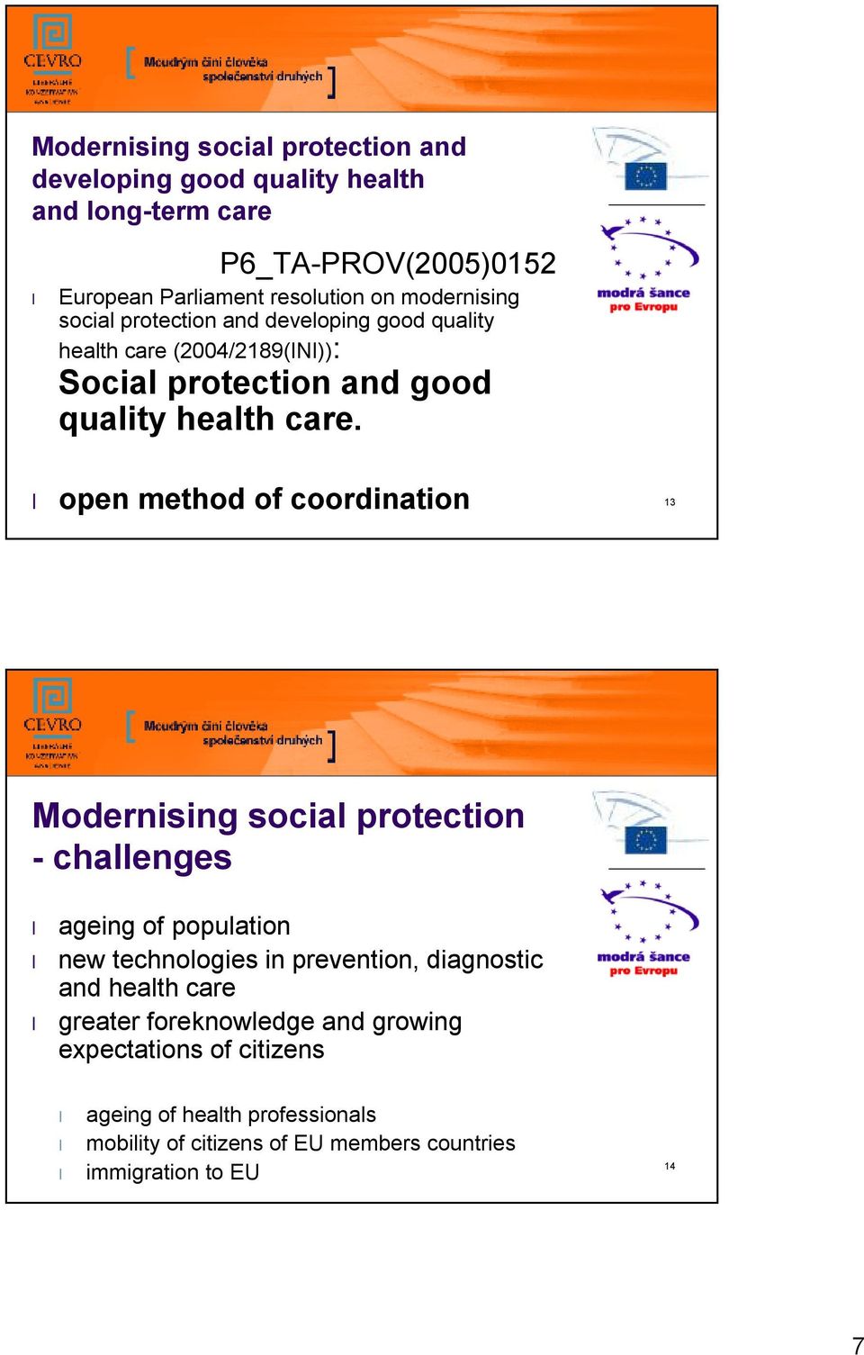 open method of coordination 13 Modernising social protection -challenges ageing of population new technologies in prevention, diagnostic and