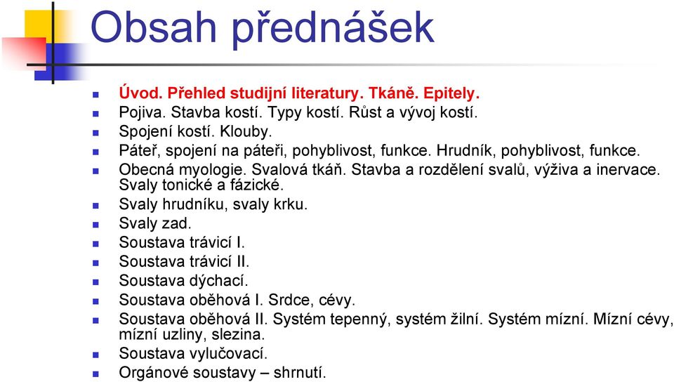 Stavba a rozdělení svalů, výživa a inervace. Svaly tonické a fázické. Svaly hrudníku, svaly krku. Svaly zad. Soustava trávicí I. Soustava trávicí II.