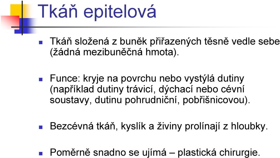 Funce: kryje na povrchu nebo vystýlá dutiny (například dutiny trávicí, dýchací