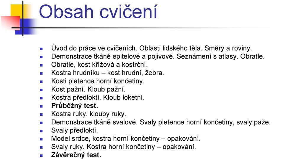 Kost pažní. Kloub pažní. Kostra předloktí. Kloub loketní. Průběžný test. Kostra ruky, klouby ruky. Demonstrace tkáně svalové.