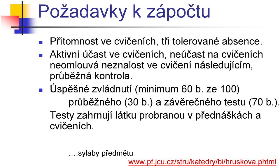 průběžná kontrola. Úspěšné zvládnutí (minimum 60 b. ze 100) průběžného (30 b.