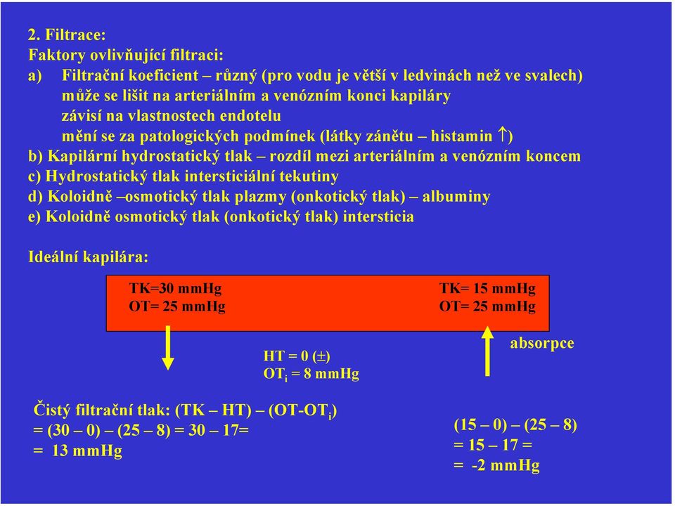 Hydrostatický tlak intersticiální tekutiny d) Koloidně osmotický tlak plazmy (onkotický tlak) albuminy e) Koloidně osmotický tlak (onkotický tlak) intersticia Ideální kapilára: