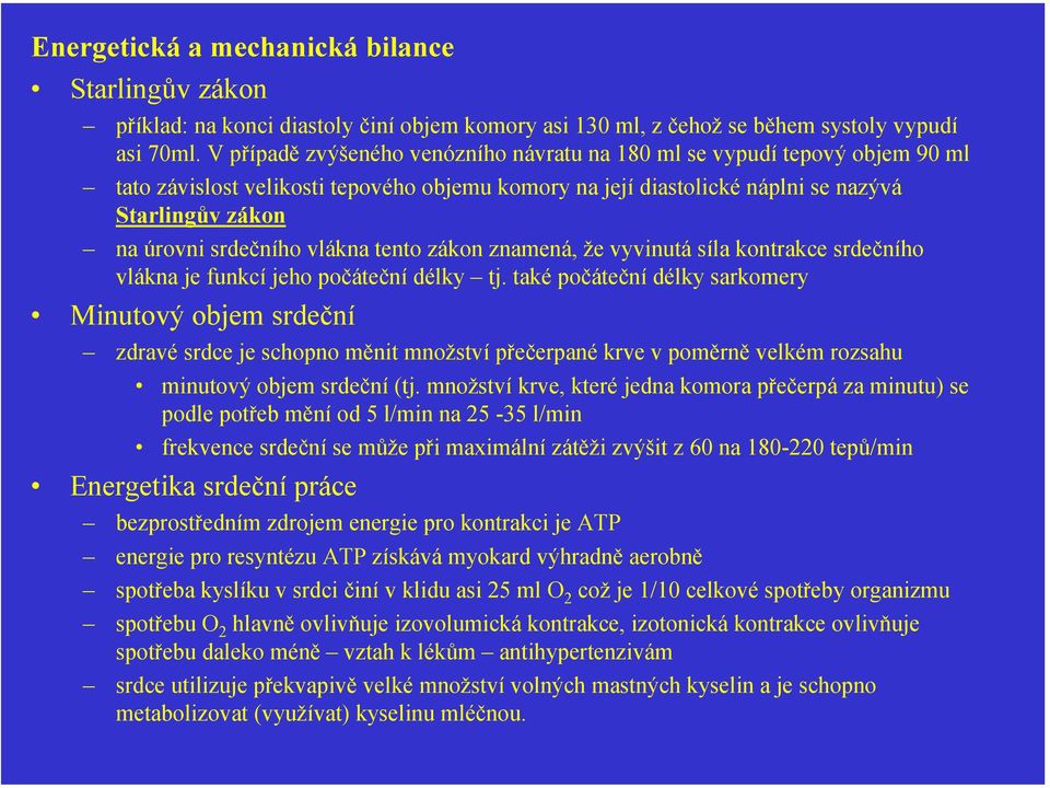 vlákna tento zákon znamená, že vyvinutá síla kontrakce srdečního vlákna je funkcí jeho počáteční délky tj.