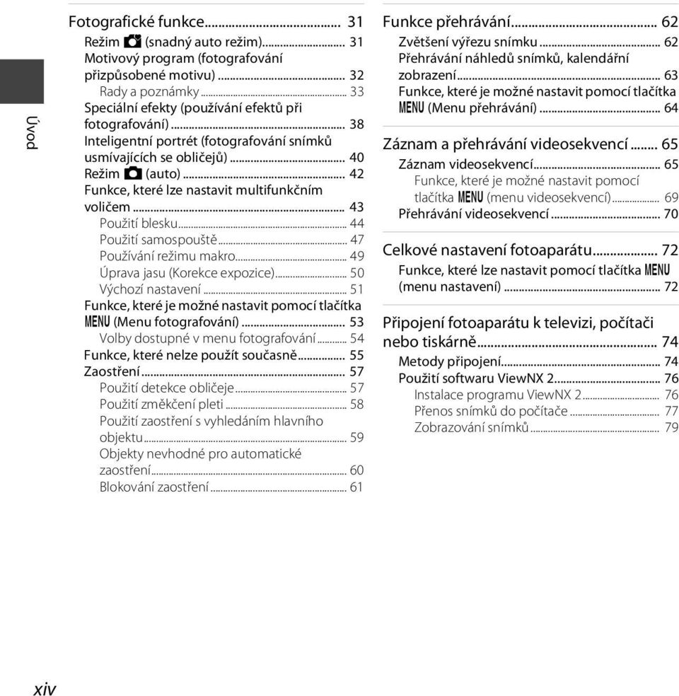 .. 47 Používání režimu makro... 49 Úprava jasu (Korekce expozice)... 50 Výchozí nastavení... 51 Funkce, které je možné nastavit pomocí tlačítka d (Menu fotografování).