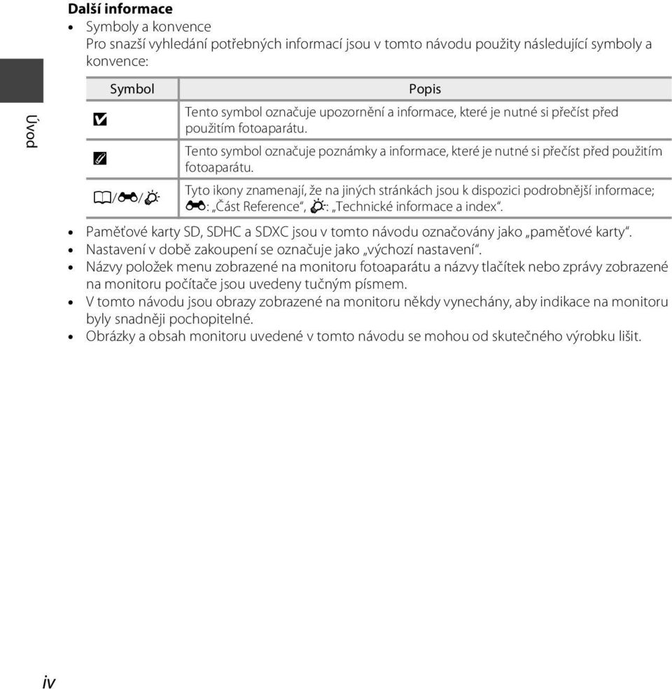 Tyto ikony znamenají, že na jiných stránkách jsou k dispozici podrobnější informace; A/E/F E: Část Reference, F: Technické informace a index.